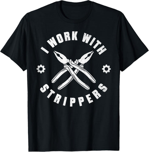 I Work With Strippers Electrical Engineer Hand Tools T-Shirt...