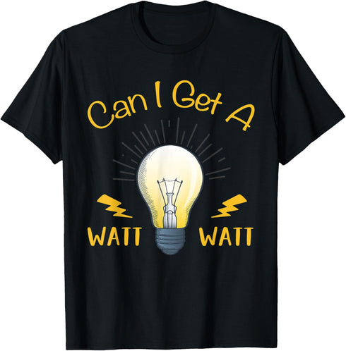 Can I Get A Watt Watt? Light Bulb For Electrician T-Shirt...