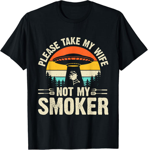 Please Take My Wife Not My Smoker Smoking Meat T-Shirt...