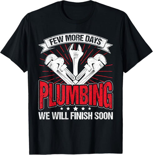Few More Days Plumbing Pipe Repair Funny Plumber Men T-Shirt...