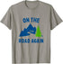 On The Road Again Road Trip Rv Vacation Camping Advanture T-Shirt...