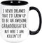 I Never Dreamed That I'd Grow Up To Be An Awesome Granddaughter But Here I Am Killin It. Fun Coffee Or Tea Mug Gift, Two Toned Cup. (Black, 11oz)