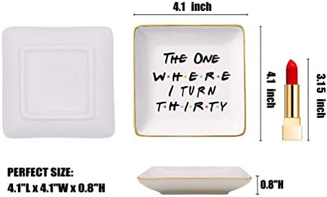 The One Where Friends TV Show Theme -I Turn Thirty–Ceramic Jewelry Holder Ring Dish Trinket Tray – 30th Birthday Gifts for Sisters,Best Friends,Women,Boss,Girlfriend,Wife,Daughter,Co-workers,Nurse