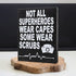 JennyGems Nurse Gifts, Nurse Appreciation, Not All SuperHeroes Wear Capes Some Wear Scrubs, Nurse Signs, Nursing Decor, 6x8 in, Made in USA
