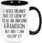 I Never Dreamed That I'd Grow Up To Be An Awesome Grandson But Here I Am Killin' It. Fun Coffee Or Tea Mug Gift, Two Toned Cup. (Black, 11oz)