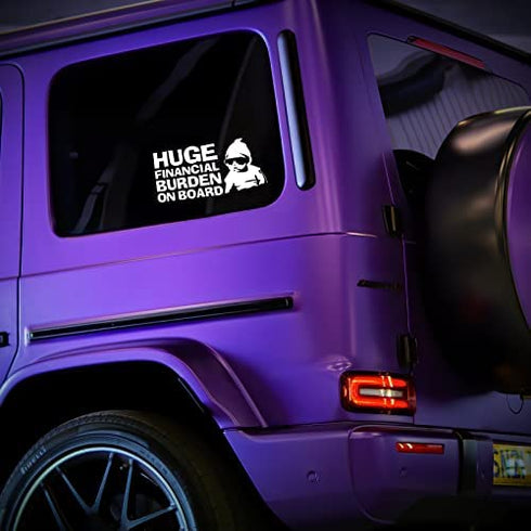 Huge Financial Burden on Board Funny Decal Vinyl Sticker Auto Car Truck Wall Laptop | White |6.5" x 3"