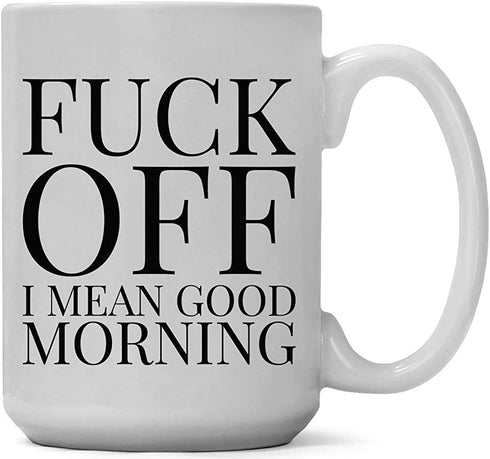 Large 15-ounce Funny Coffee Mug, Fuck Off! I Mean Good Morning, Ceramic White Cup, Sarcastic Gag or Joke Gift a for Him or Her, Friend, Adult Humor