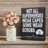 JennyGems Nurse Gifts, Nurse Appreciation, Not All SuperHeroes Wear Capes Some Wear Scrubs, Nurse Signs, Nursing Decor, 6x8 in, Made in USA