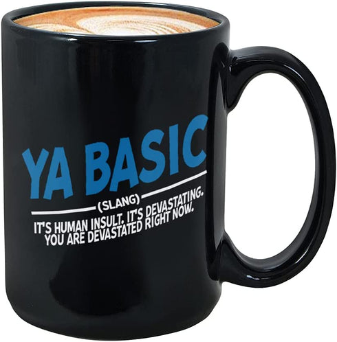 Sarcastic Coffee Mug 15oz Black, Ya Basic Slang Human Insult Sarcasm Funny Humor