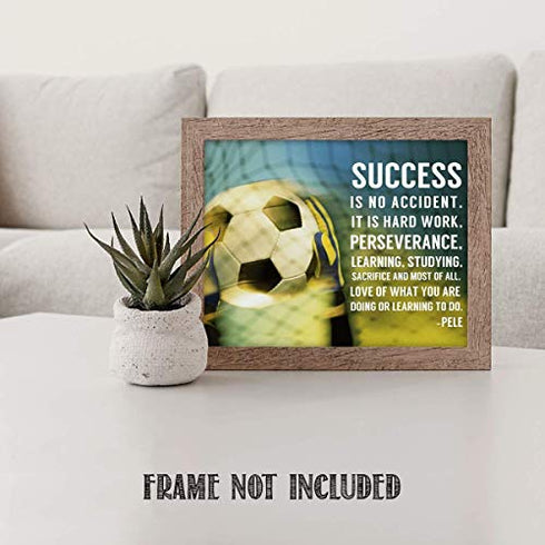 "Success Is Hard Work & Perseverance"- Pele' Quotes-Motivational Wall Art-8 x 10" Poster Print-Ready to Frame. Ideal for Home, School, Gym & Locker Room Décor. Inspire & Encourage Your Team & Players.
