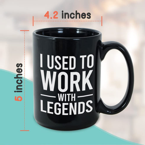 Workplace Coffee Mug 15 oz, I Used To Work With Legends Move Away Goodbye Leaving Retirement Farewell Thank You Cup Appreciation For Coworker Teamwork Colleague Boss Leader, Black