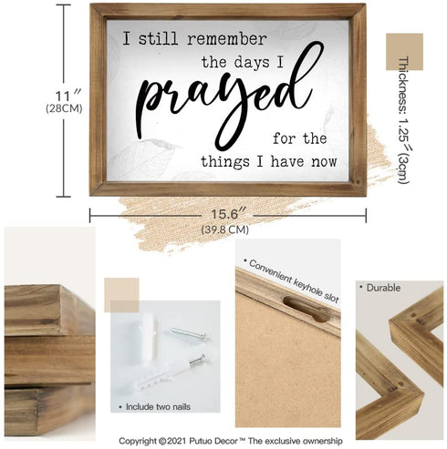 Putuo Decor I Still Remember the Days I Prayed for the Things I Have Now Sign, Modern Farmhouse Christian Wall Decor for Kitchen, Home, Living Room, 11 x 15.6 Inches Rustic Wood Framed Hanging Plaque
