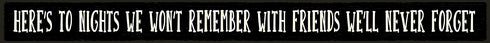 Here's to the Nights We Won't Remember - Skinny Wooden Sign by My Word!