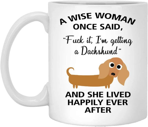 A Wise Woman Once Said Funny Dachshund Mom Dog Mug Gifts For Her Sarcastic Coffee Mugs For Women Dog Lady 11oz