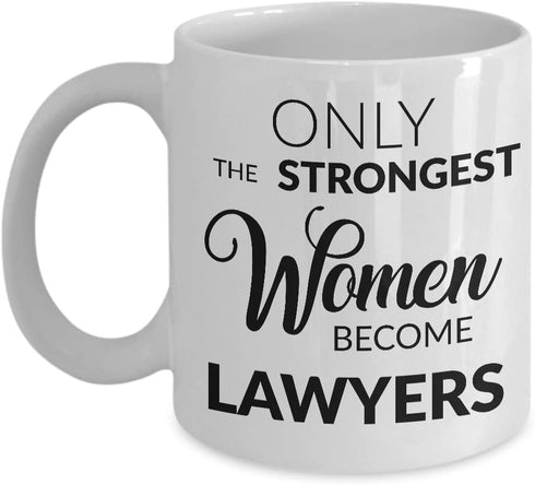 Attorney Mug Lawyer Gifts Law School Graduation Gift Idea for Her Only the Strongest Women Become Lawyers Coffee Cup