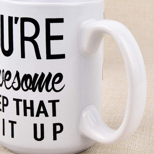 Funny Coffee Mug You are Awesome Coffee Tea Cup Unique Festival Birthday Present for Men Women 15 Ounce