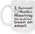I Survived Another Meeting That Should Have Been An Email Mug, Christmas Birthday Gift for Boss, Coworker, Employee, Friends, Funny Coffee Mug for Women, Men, Novelty Email Mug 11 Oz White