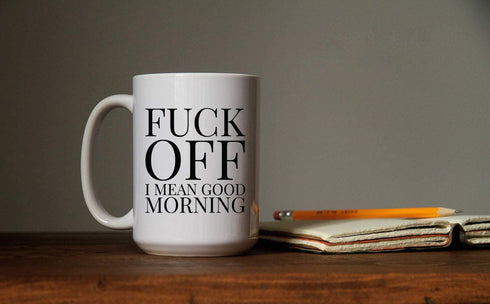 Large 15-ounce Funny Coffee Mug, Fuck Off! I Mean Good Morning, Ceramic White Cup, Sarcastic Gag or Joke Gift a for Him or Her, Friend, Adult Humor
