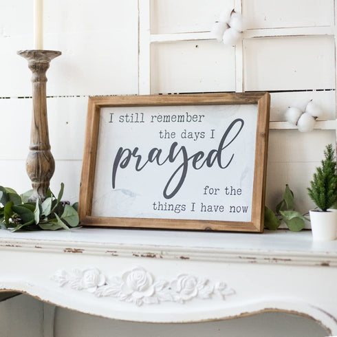 Putuo Decor I Still Remember the Days I Prayed for the Things I Have Now Sign, Modern Farmhouse Christian Wall Decor for Kitchen, Home, Living Room, 11 x 15.6 Inches Rustic Wood Framed Hanging Plaque