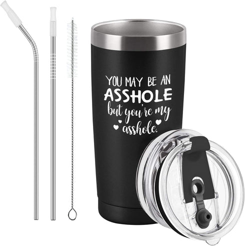 You May Be an Asshole But You're My Asshole Travel Tumbler, Valentine's Day Idea for Husband Hubby Boyfriend Lover Men Him, 20 Oz Stainless Steel Travel Tumbler with 2 Lids and Straw, Black