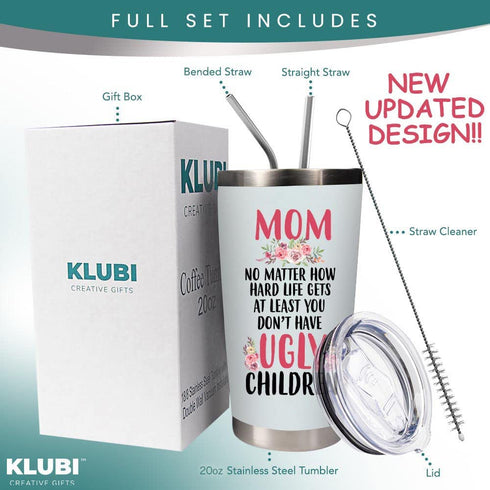 Mom Birthday Gifts Funny - "Mom No Matter What/Ugly Children" 20oz Travel Mug/Tumbler for Coffee - Happy Mothers Day Gift Idea for Best Mother, Valentines Day, Presents, Moms, From Son