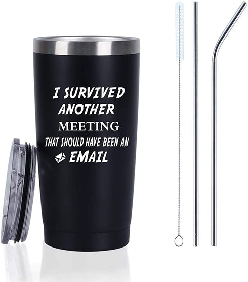 I Survived Another Meeting That Should Have Been An Email Travel Tumbler, 20 Oz Insulated Stainless Steel Tumbler with Lid, Christmas Birthday Gift for Boss College Friend, Black