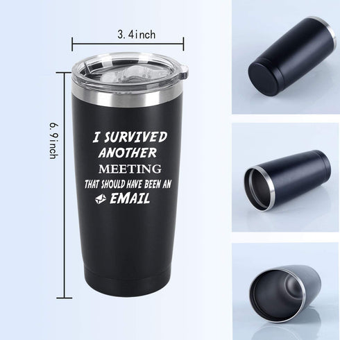 I Survived Another Meeting That Should Have Been An Email Travel Tumbler, 20 Oz Insulated Stainless Steel Tumbler with Lid, Christmas Birthday Gift for Boss College Friend, Black