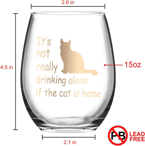 It's Not Really Drinking Alone if the Cat is Home Stemless Wine Glass, Funny Cat Lover Wine Glass for Women Cat Lady Friends Sisters Mom Grandma, Wine Glass for Birthday Christmas Present, 15 Oz