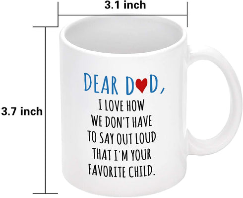 Dear Dad Im Your Favorite Child Coffee Mug - Coffee Mug for Dad from Daughter Son - Fathers Day Mug for Dad from Daughter Son - Coffee Mugs for Dad 11Oz