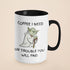 I Need Coffee Mug - Or Trouble You Will Find Funny Gift Idea (Black, 15oz)
