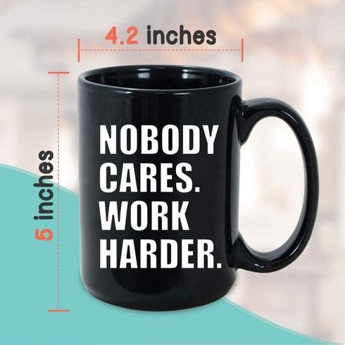 Inspirational Coffee Mug 15oz, Nobody Cares Work Harder Inspired Motivational Wisdom Wise Life Quote Motivated Positive For Women Men, Black