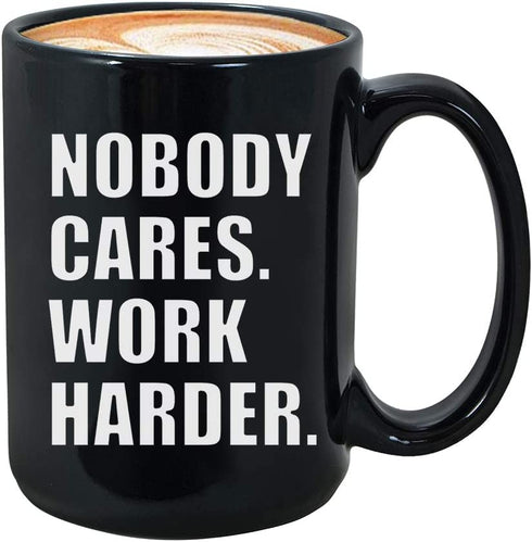 Inspirational Coffee Mug 15oz, Nobody Cares Work Harder Inspired Motivational Wisdom Wise Life Quote Motivated Positive For Women Men, Black