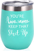 You're Awesome Keep That Up Birthday Gifts Wine Tumbler for Women, 12 Oz Insulated Wine Tumbler with Saying, Inspirational Funny Gift Idea for Best Friends Girlfriend Coworker, Mint¦