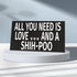 JennyGems Shih-Poo Sign, All You Need Is Love and a Shih-Poo, Wood Sign, 9.5x5.5 Inches, Shihpoo Mom, Shih-poo Gifts, Shih Poo Decor, American Made