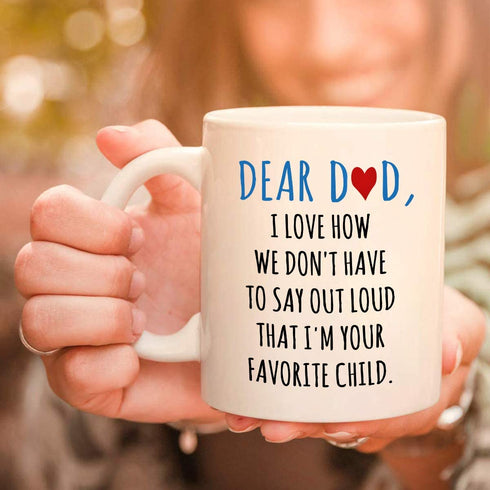 Dear Dad Im Your Favorite Child Coffee Mug - Coffee Mug for Dad from Daughter Son - Fathers Day Mug for Dad from Daughter Son - Coffee Mugs for Dad 11Oz