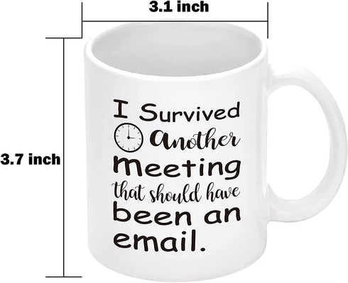 I Survived Another Meeting That Should Have Been An Email Mug, Christmas Birthday Gift for Boss, Coworker, Employee, Friends, Funny Coffee Mug for Women, Men, Novelty Email Mug 11 Oz White