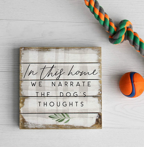 Simply Said, INC Perfect Pallets Petites - in This Home We Narrate The Dog's Thoughts, 8x8 in Wood Sign PET18818