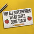 JennyGems Not All Superheroes Wear Capes, Some Teach Sign, Teacher Desk or Wall Art Sign, Teacher Appreciation, Gifts for Teachers, Desk Decor and Plaque, 9.5x5.5 Inches