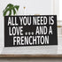 JennyGems All You Need is Love and A Frenchton Wood Sign, 9.5 x 5.5 Inches, Frenchton Gift, Dog Moms, Home Accent Plaque, Wall Hanging Decor, Frenchton Dog Stuff, American Made