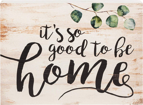 P. Graham Dunn It's So Good to Be Home Whitewash 5.5 x 7.25 Solid Wood Barnhouse Block Sign