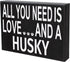 JennyGems All You Need is Love and a Husky Sign, American Made 8x6 Inches Wood Sign, Husky Mom, Husky Gifts, Husky Decor