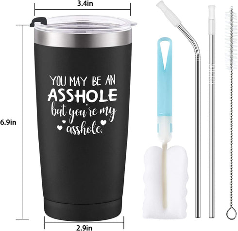 You May Be an Asshole But You're My Asshole Travel Tumbler, Valentine's Day Idea for Husband Hubby Boyfriend Lover Men Him, 20 Oz Stainless Steel Travel Tumbler with 2 Lids and Straw, Black