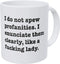 Wampumtuk I Do Not Spew Profanities I Enunciate Them Clearly Like A F Lady 11 Ounces Funny Coffee Mug