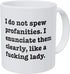Wampumtuk I Do Not Spew Profanities I Enunciate Them Clearly Like A F Lady 11 Ounces Funny Coffee Mug