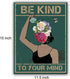 Inspirational Quotes Be Kind To Your Mind Woman Poster Canvas Wall Art for Office/Home/Living Room Decor Gift for Woman 11.5x15 Inch