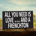JennyGems All You Need is Love and A Frenchton Wood Sign, 9.5 x 5.5 Inches, Frenchton Gift, Dog Moms, Home Accent Plaque, Wall Hanging Decor, Frenchton Dog Stuff, American Made