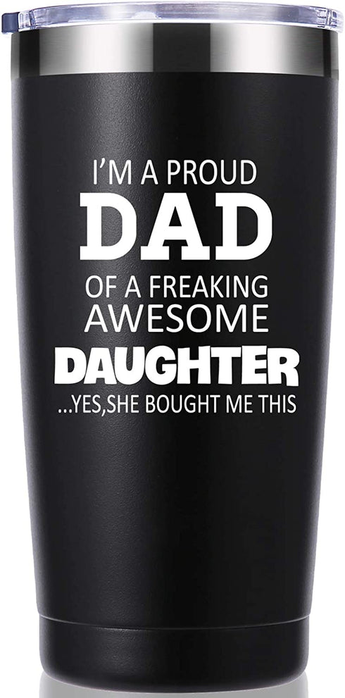 I'm a Proud Dad of a Freaking Awesome Daughter 20 OZ Tumbler.Father Dad Gifts from Daughter,Son,Wife.Birthday,Christmas Gifts for New Dad,Father,Husband,Men Travel Mug(Black)