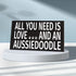 JennyGems All You Need Is Love And An Aussiedoodle Sign, 9.5x5.5 Inches, Aussiedoodle Mom, Aussiedoodle Gifts, Aussiedoodle Dogs, Aussiedoodle Decor, American Made