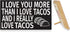 JennyGems Taco Sign, I Love You More Than I Love Tacos and I Really Love Tacos, Wood Sign, 9.5x5.5 Inches, Taco Gifts, Taco Decor, American Made