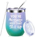You're Awesome Keep That Up - Thank you, New Job,Mother's Day, Inspirational,Christmas,Funny Birthday Gifts Idea for Women, Coworkers, Employee - 12oz WineTumbler Cup - Multicolor